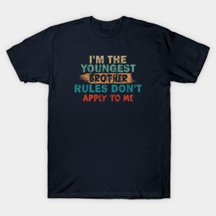 I'm The Youngest Brother Rules Don't Apply To Me T-Shirt